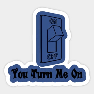 You Turn Me On 1 Sticker